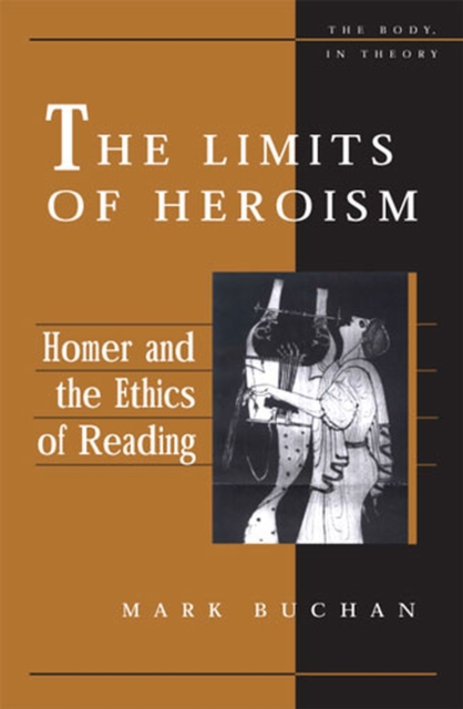 The Limits of Heroism : Homer and the Ethics of Reading, Hardback Book