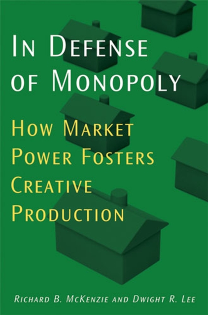 In Defense of Monopoly : How Market Power Fosters Creative Production, Hardback Book