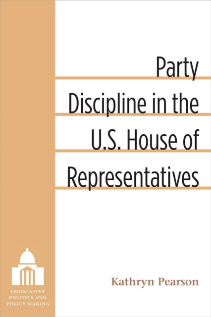 Party Discipline in the U.S. House of Representatives, Hardback Book