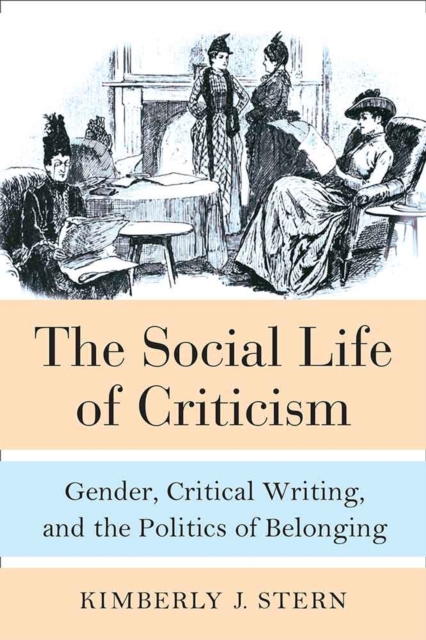 The Social Life of Criticism : Gender, Critical Writing, and the Politics of Belonging, Hardback Book