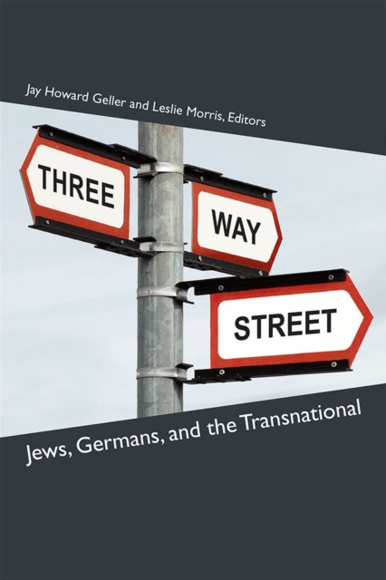 Three-Way Street : Jews, Germans, and the Transnational, Hardback Book