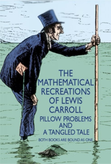 The Mathematical Recreations of Lewis Carroll : Pillow Problems and a Tangled Tale, Paperback / softback Book