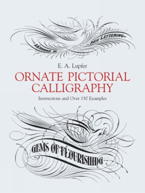 Ornate Pictorial Calligraphy : Instructions and Over 150 Examples, Paperback / softback Book