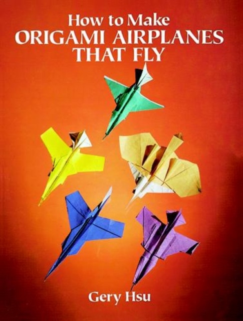 How to Make Origami Airplanes That Fly, Paperback / softback Book