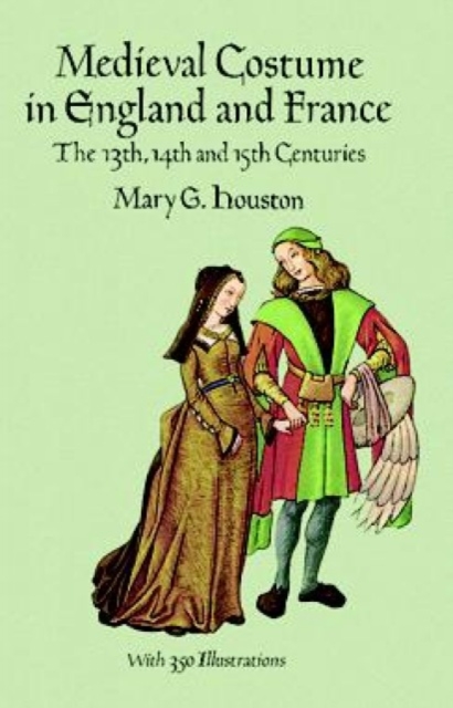 Medieval Costume in England and France : The 13th, 14th and 15th Centuries, Paperback / softback Book