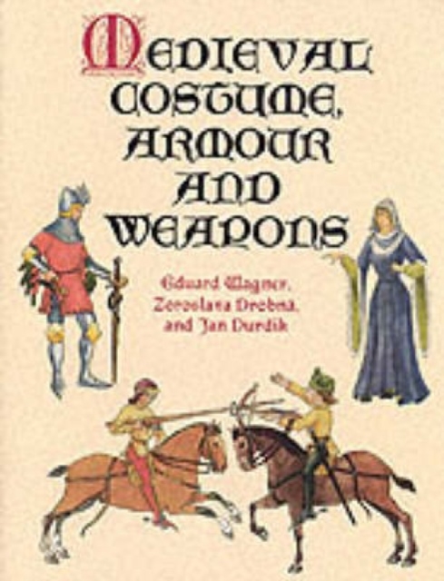 Medieval Costume, Armour and Weapons, Paperback / softback Book