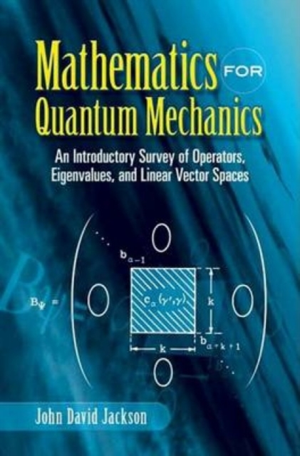 Mathematics for Quantum Mechanics : An Introductory Survey of Operators, Eigenvalues, and Linear Vector Spaces, Paperback / softback Book
