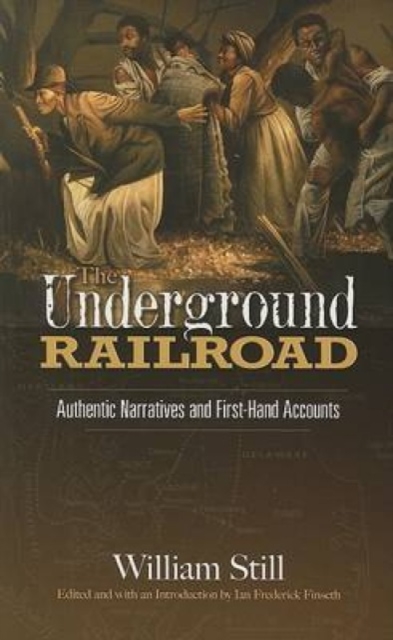 The Underground Railroad : Authentic Narratives and First-Hand Accounts, Paperback / softback Book