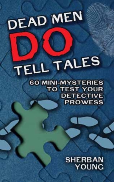 Dead Men Do Tell Tales : 60 Mini-Mysteries to Test Your Detective Prowess, Paperback / softback Book