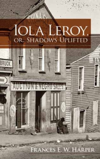 Iola Leroy, Or, Shadows Uplifted, Paperback / softback Book