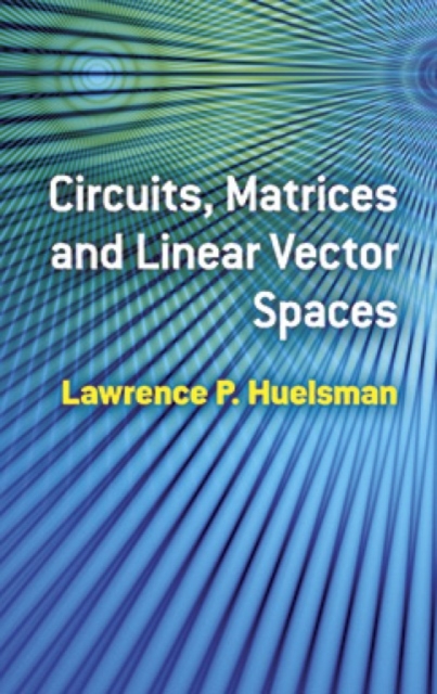 Circuits, Matrices and Linear Vector Spaces, Paperback / softback Book