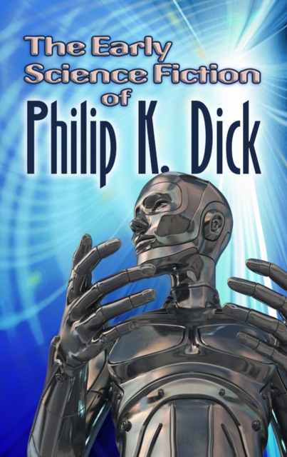 The Early Science Fiction of Philip K. Dick, Paperback / softback Book
