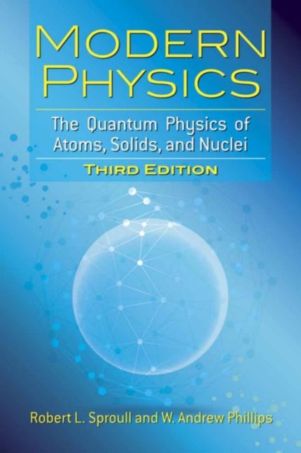 Modern Physics : The Quantum Physics of Atoms, Solids, and Nuclei: Third Edition, Paperback / softback Book