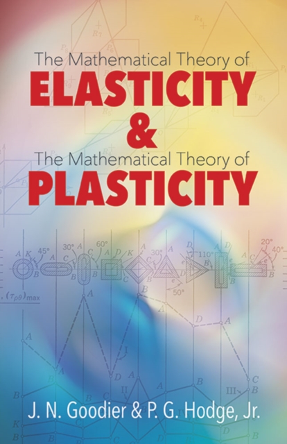 Elasticity and Plasticity : The Mathematical Theory of Elasticity and the Mathematical Theory of Plasticity, Paperback / softback Book