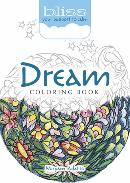 Bliss Dream Coloring Book : Your Passport to Calm, Paperback / softback Book