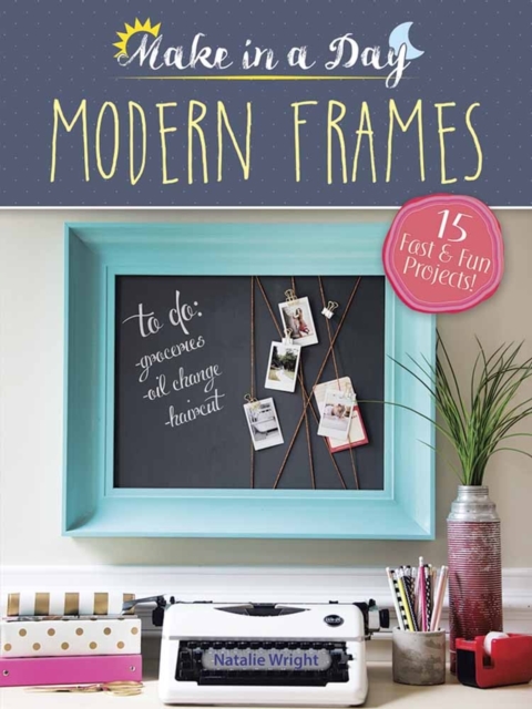 Make in a Day: Modern Frames, Paperback / softback Book