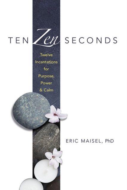 Ten ZEN Seconds: Twelve Incantations for Purpose, Power and Calm : Twelve Incantations for Purpose, Power and Calm, Paperback / softback Book