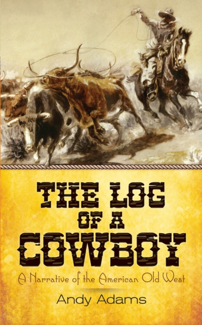 The Log of a Cowboy : A Narrative of the American Old West, EPUB eBook