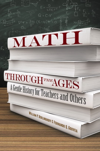 Math Through the Ages : A Gentle History for Teachers and Others, Paperback / softback Book
