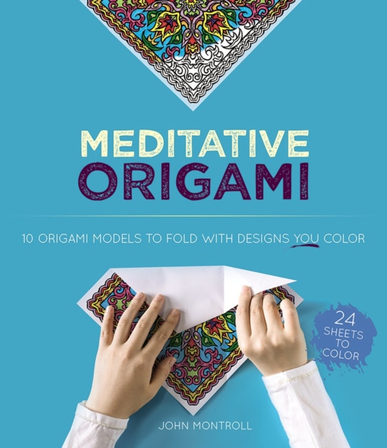 Meditative Origami : 10 Origami Models to Fold with Designs You Color, Paperback / softback Book
