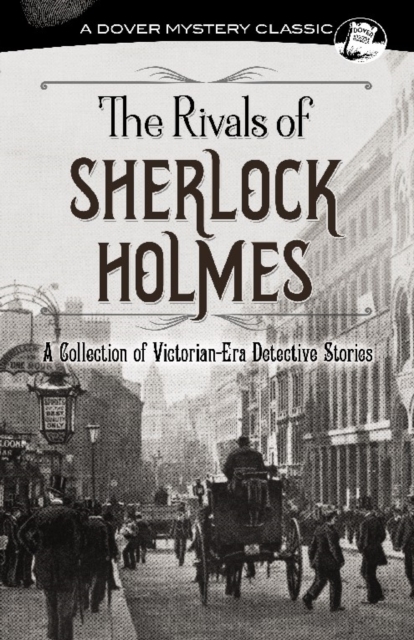 The Rivals of Sherlock Holmes : A Collection of Victorian-Era Detective Stories, Paperback / softback Book