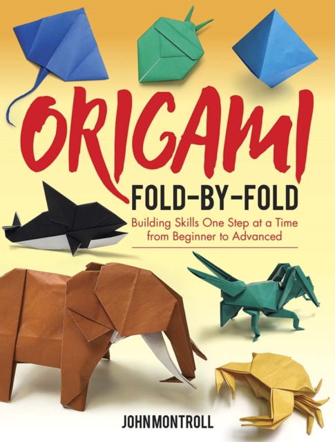 Origami Fold-by-Fold : Building Skills One Step at a Time from Beginner to Advanced, Paperback / softback Book