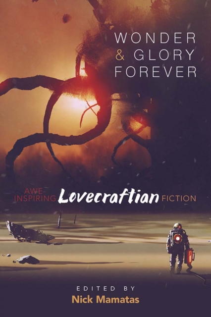 Wonder and Glory Forever: Awe-Inspiring Lovecraftian Fiction, Paperback / softback Book