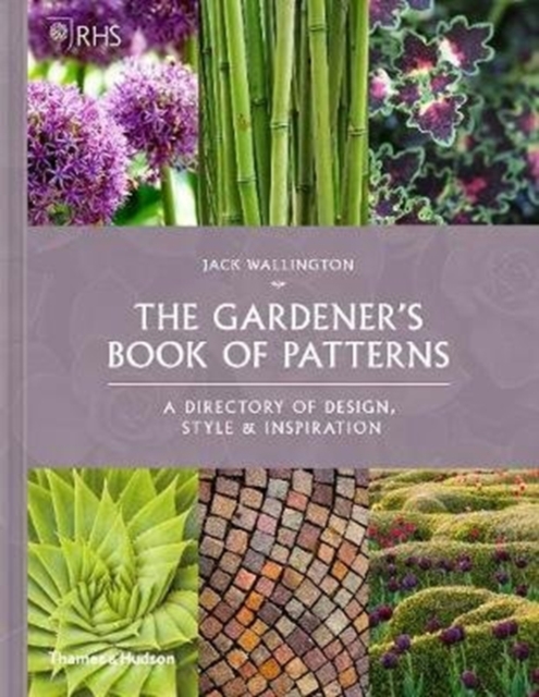 RHS The Gardener's Book of Patterns : A Directory of Design, Style and Inspiration, Hardback Book