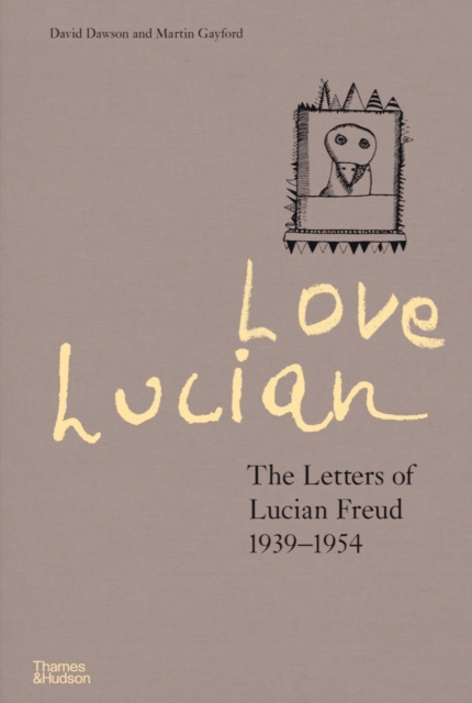 Love Lucian: The Letters of Lucian Freud 1939-1954 - A Times Best Art Book of 2022, Hardback Book