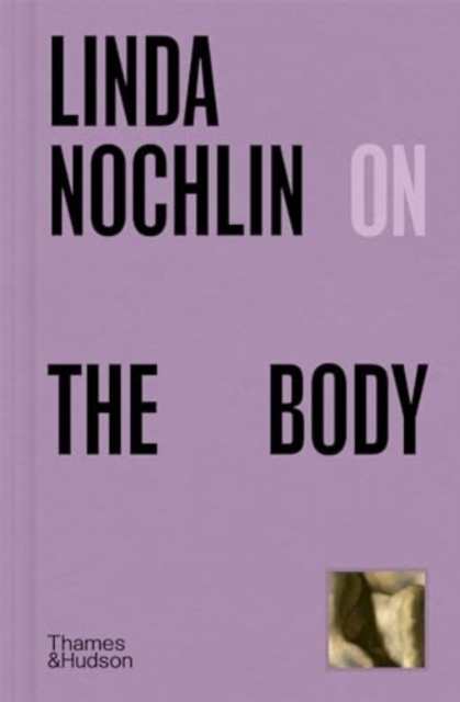Linda Nochlin on The Body, Hardback Book