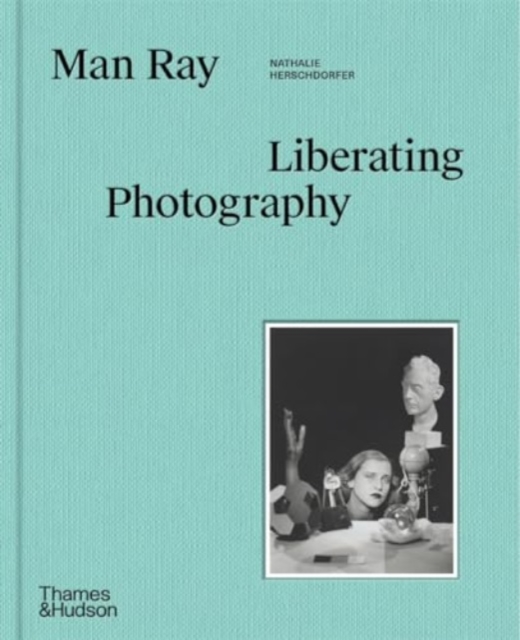 Man Ray: Liberating Photography, Hardback Book