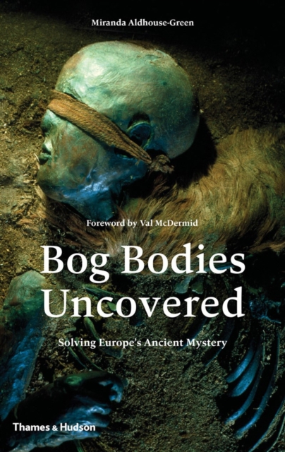 Bog Bodies Uncovered : Solving Europe's Ancient Mystery, Hardback Book