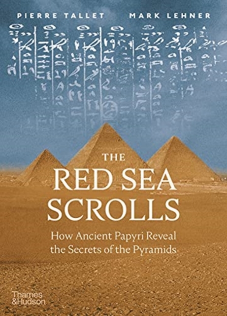 The Red Sea Scrolls : How Ancient Papyri Reveal the Secrets of the Pyramids, Hardback Book