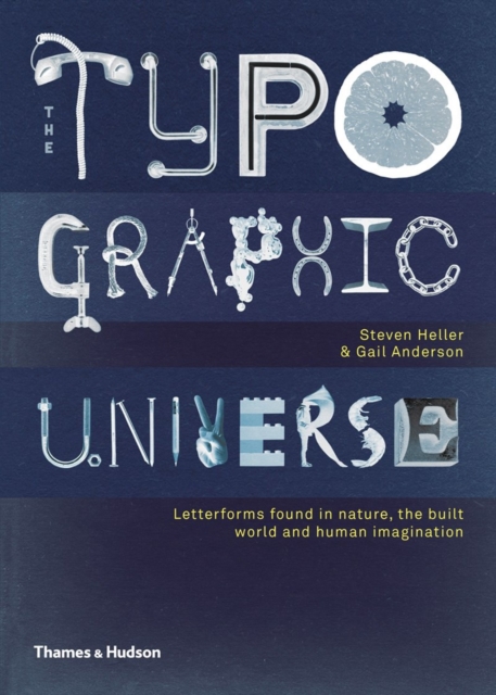 The Typographic Universe : Letterforms Found in Nature, the Built World and Human Imagination, Hardback Book