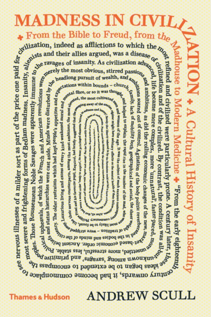 Madness in Civilization : A Cultural History of Insanity from the Bible to Freud, from the Madhouse to Modern Medicine, Hardback Book