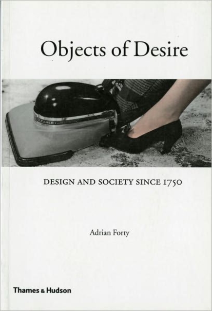 Objects of Desire : Design and Society Since 1750, Paperback / softback Book
