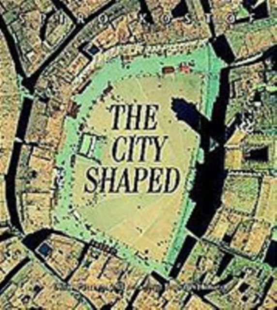The City Shaped : Urban Patterns and Meanings Through History, Paperback / softback Book