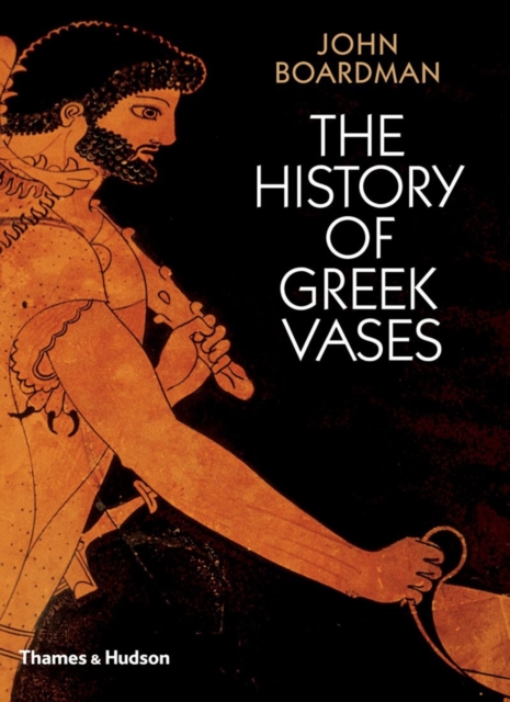 The History of Greek Vases : Potters, Painters and Pictures, Paperback / softback Book