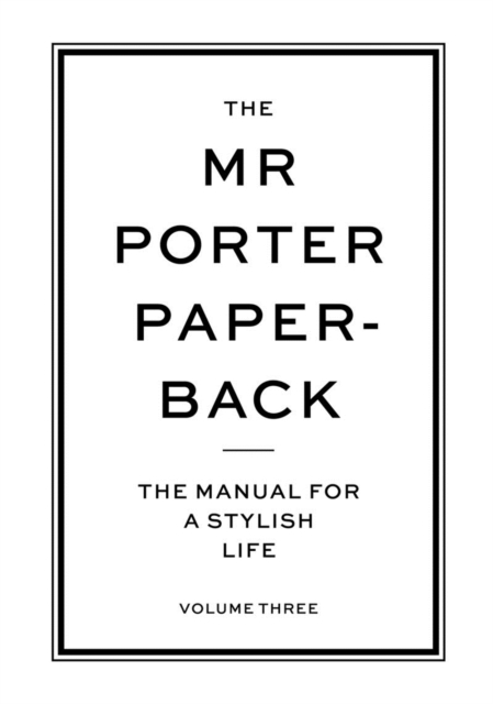 The Mr Porter Paperback : The Manual for a Stylish Life - Volume Three, Paperback / softback Book