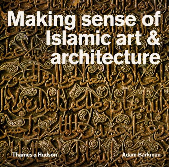 Making Sense of Islamic Art & Architecture, Paperback / softback Book