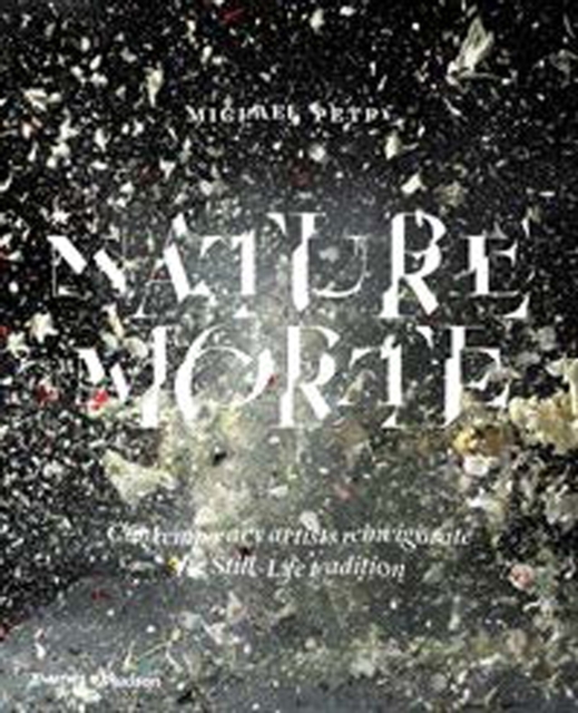 Nature Morte : Contemporary artists reinvigorate the Still-Life tradition, Paperback / softback Book