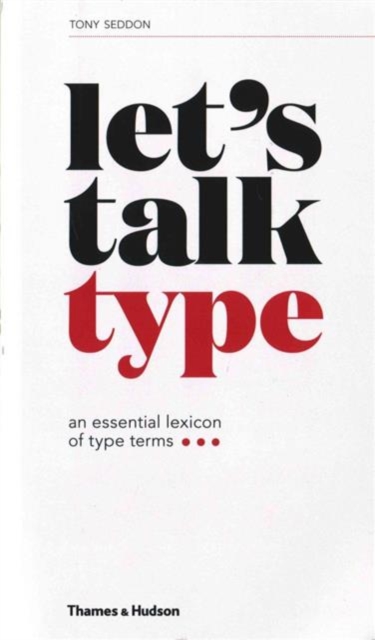 Let's Talk Type : An Essential Lexicon of Type Terms, Paperback / softback Book