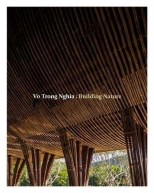Vo Trong Nghia: Building Nature, Paperback / softback Book