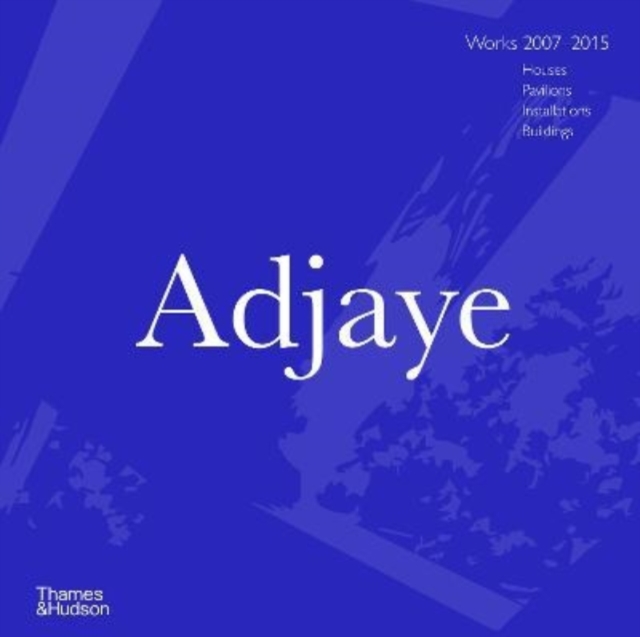 Adjaye : Works 2007-2015: Houses, Pavilions, Installations, Buildings, Hardback Book
