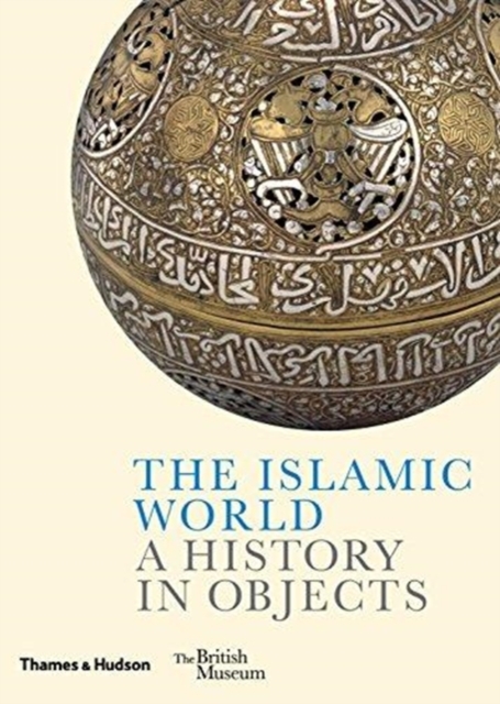 The Islamic World : A History in Objects, Hardback Book