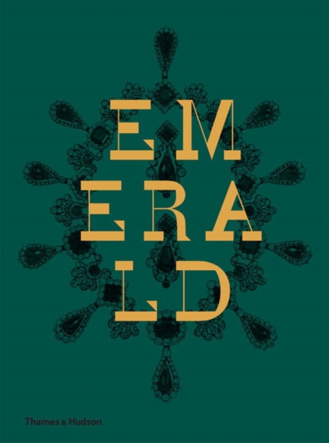 Emerald : Twenty-one Centuries of Jewelled Opulence and Power, Hardback Book