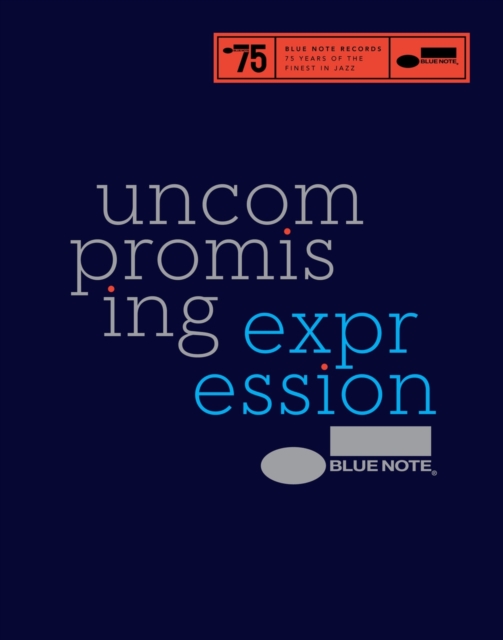 Blue Note: Uncompromising Expression : The Finest in Jazz Since 1939, Hardback Book