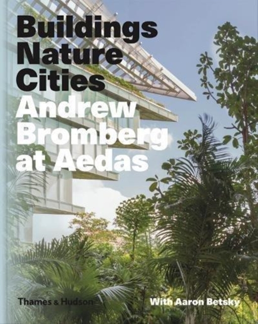 Andrew Bromberg at Aedas: Buildings, Nature, Cities, Hardback Book