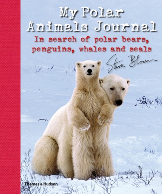 My Polar Animals Journal : In search of Polar Bears, Penguins, Whales and Seals, Hardback Book