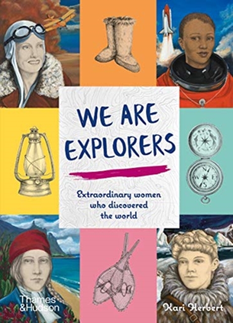 We Are Explorers : Extraordinary women who discovered the world, Hardback Book